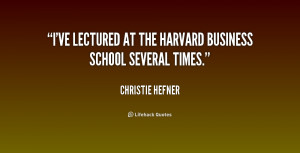 ve lectured at the Harvard Business School several times.”