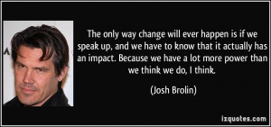 The only way change will ever happen is if we speak up, and we have to ...