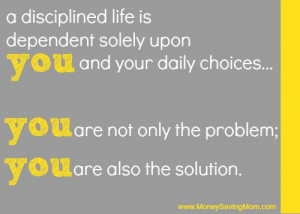 disciplined life is dependent solely upon you…