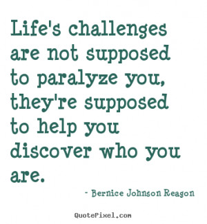 Bernice Johnson Reagon picture quotes - Life's challenges are not ...