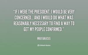quote-Max-Baucus-if-i-were-the-president-i-would-64851.png