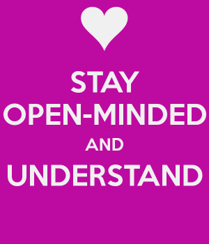 STAY OPEN-MINDED AND UNDERSTAND