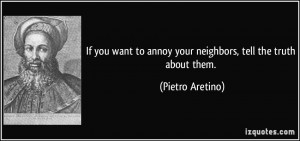 If you want to annoy your neighbors, tell the truth about them ...