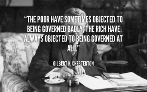 The poor have sometimes objected to being governed badly; the rich ...