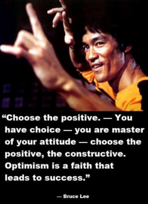 ... attitude - choose the positive, the constructive. Optimism is a faith