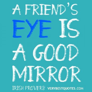 ... about friendship friendship good quotes a friends eye is a good mirror