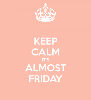 Almost Friday Quotes Its almost friday - viewing