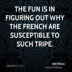 Bill O'Brien - The fun is in figuring out why the French are ...