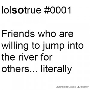 lolsotrue #0001 Friends who are willing to jump into the river for ...