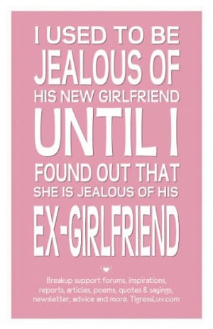 girlfriend until I found out that she is jealous of his ex-girlfriend ...