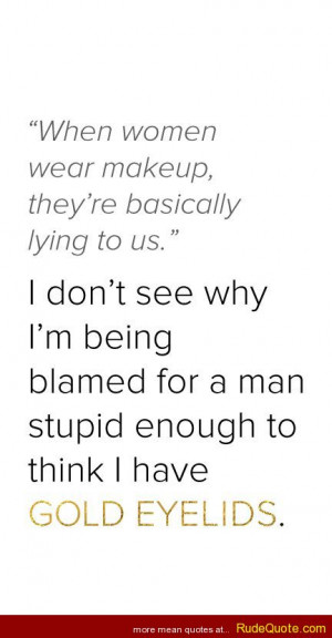 When women wear makeup, they’re basically lying to us.