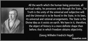 ... in which Freedom obtains objectivity. - Georg Wilhelm Friedrich Hegel