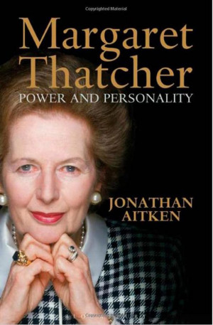 Margaret Thatcher: Power And Personality by Jonathan Aitken - review