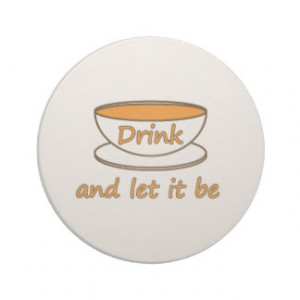 Drink (tea) and let it be -- tea quote drink coaster