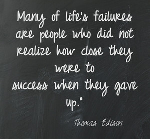 ... Edison who failed many times before he succeeded has a quote for you