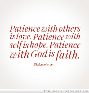 Patience with others is love. Patience with self is hope. Patience ...