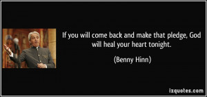 ... and make that pledge, God will heal your heart tonight. - Benny Hinn