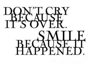 dont-cry-because-its-over-smile-because-it-happend-saying-quotes ...