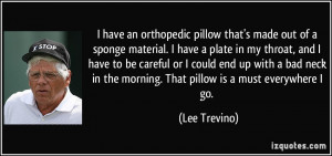 have an orthopedic pillow that's made out of a sponge material. I ...