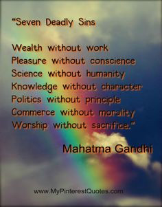 Wealth without work, Pleasure without conscience, Science without ...