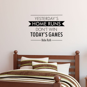 Yesterday's Home Runs Wall Quotes™ Decal