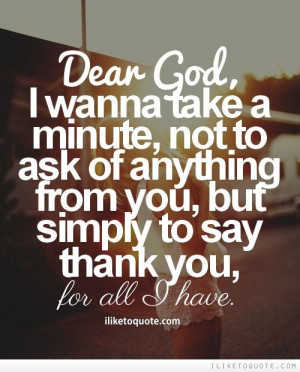 Dear God, I wanna take a minute, not to ask of anything from you, but ...