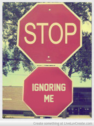 Stop Ignoring Me