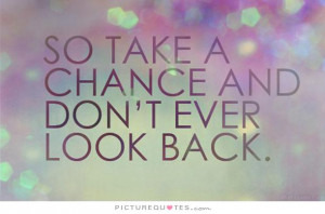 ... Quotes Never Look Back Quotes Chance Quotes Go For It Quotes