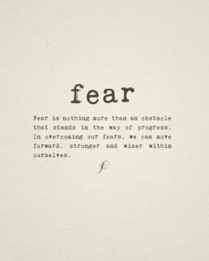 that stands in the way of progress in overcoming our fears we can move ...