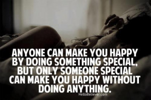 You're that someone SPECIAL who can make me HAPPY by not even trying ...