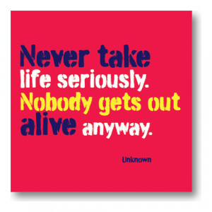 Never Take Life Seriously 1