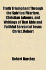 Truth Triumphant Through the Spiritual Warfare Christian Labours and ...