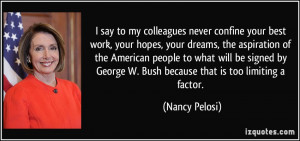 say to my colleagues never confine your best work, your hopes, your ...