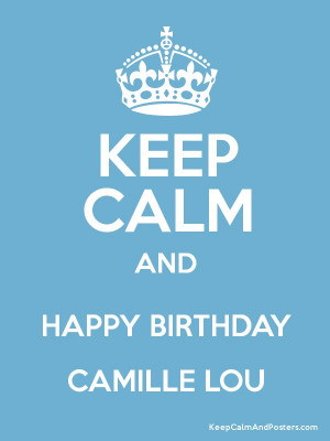 KEEP CALM AND HAPPY BIRTHDAY CAMILLE LOU Poster