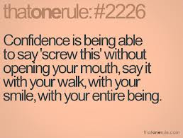 Confidence Is Being Able to Say ‘Screw This’ Without Opening Your ...