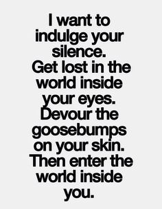 get lost in the world inside your eyes devour the goosebumps on your ...