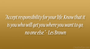 ... who will get you where you want to go, no one else.” – Les Brown