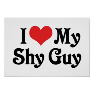 Shy Guy Quotes http://www.zazzle.com/i_love_my_shy_guy_posters ...
