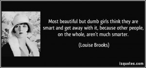 Most beautiful but dumb girls think they are smart and get away with ...