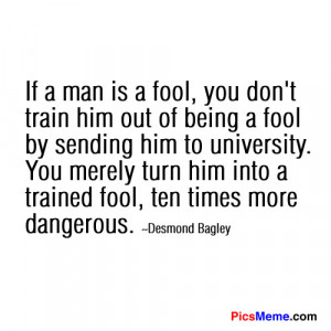 If A Man Is A Fool, You Don’t Train Him Out Of Being A Fool By ...