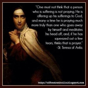 St. Teresa of Avila ~~ Suffering and Prayer