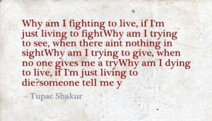 Fighting to Live. Tupac Quote.