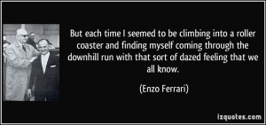 ... run with that sort of dazed feeling that we all know. - Enzo Ferrari
