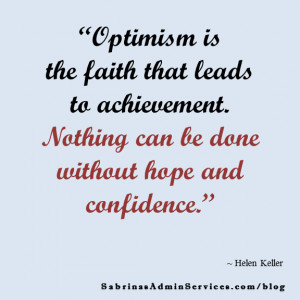 Optimism is the faith that leads to achievement.
