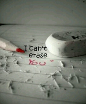 Cant Erase You - love quotes