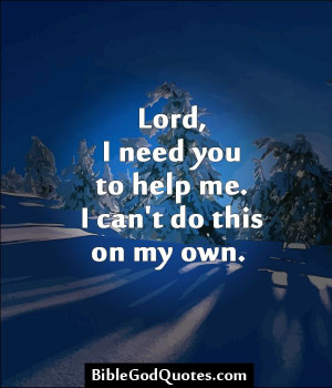 help me quotes | Lord Please Help Me Quotes: Religious Quotes, God ...