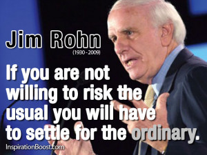 ... the usual you will have to settle for the ordinary. Jim Rohn Quotes