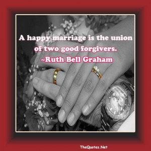 happy marriage is the union of two good forgivers... Ain't that the ...