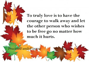 to truly love is to have the courage to walk away and let the other ...
