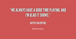 quote-Kathy-Valentine-we-always-have-a-good-time-playing-34446.png